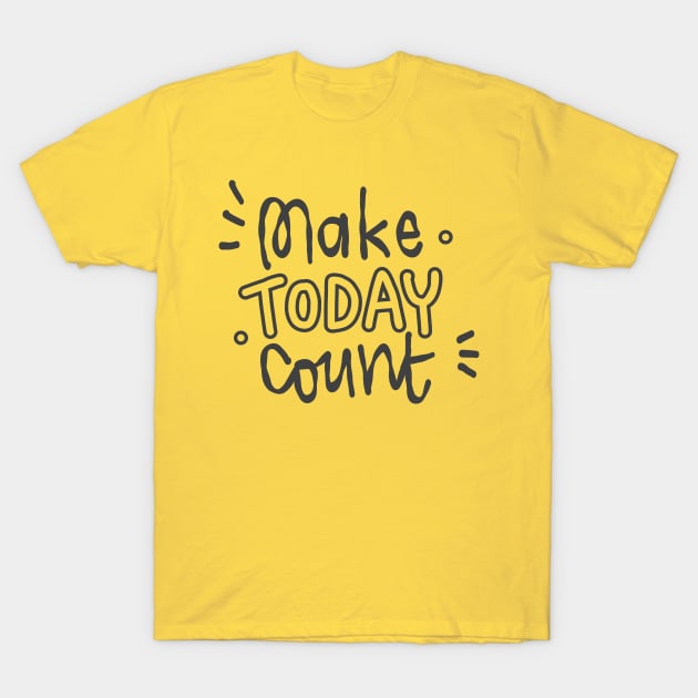 make today count T-Shirt by Think Beyond Color